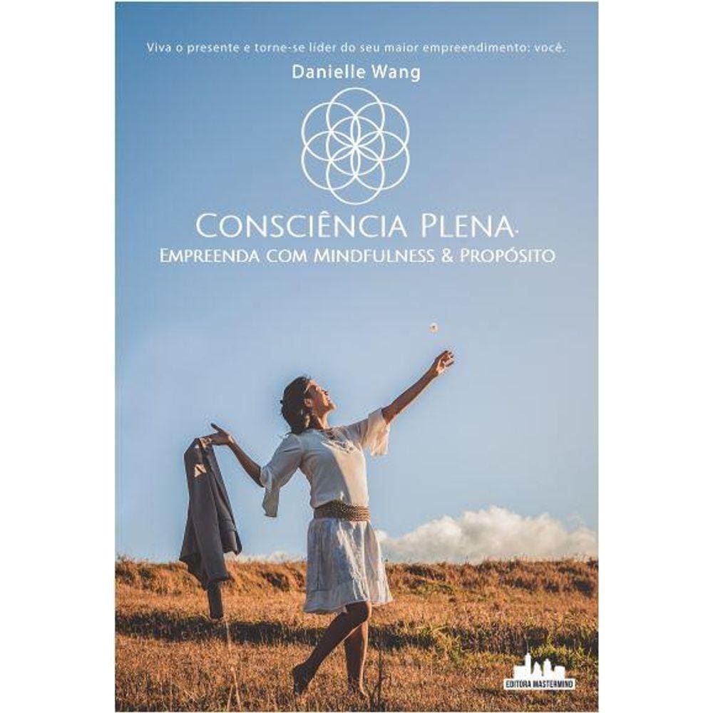Consciência plena:empreenda com mindfulness & propósito