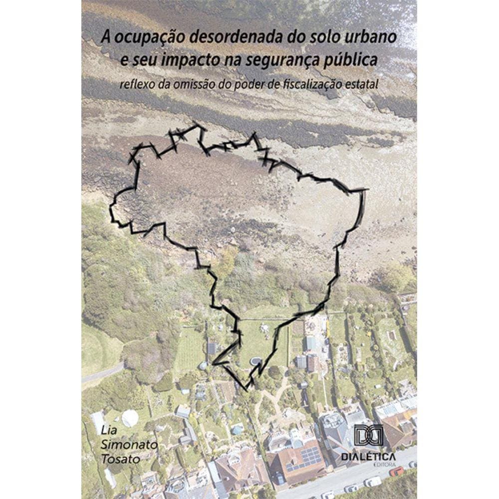A ocupação desordenada do solo urbano e seu impacto na segurança pública - Reflexo da omissão do poder de fiscalização estatal