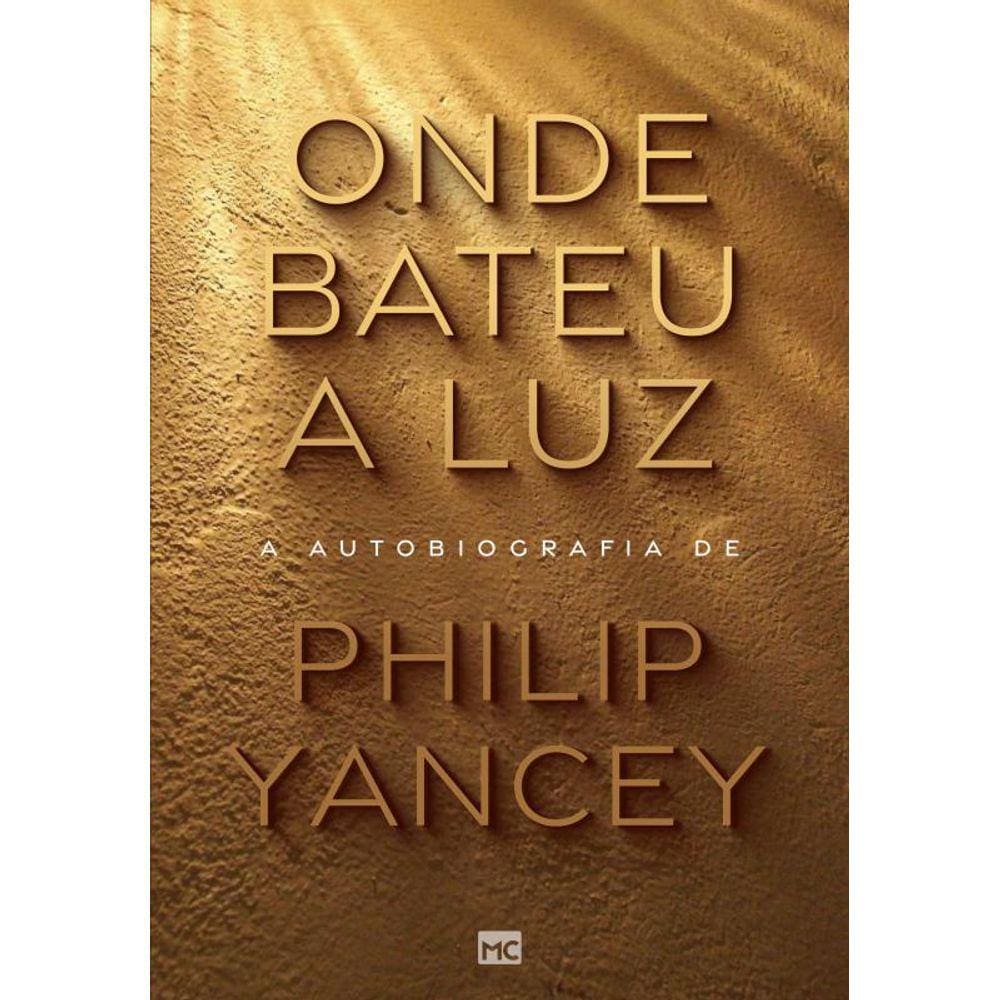 Onde bateu a luz: A autobiografia de Philip Yancey