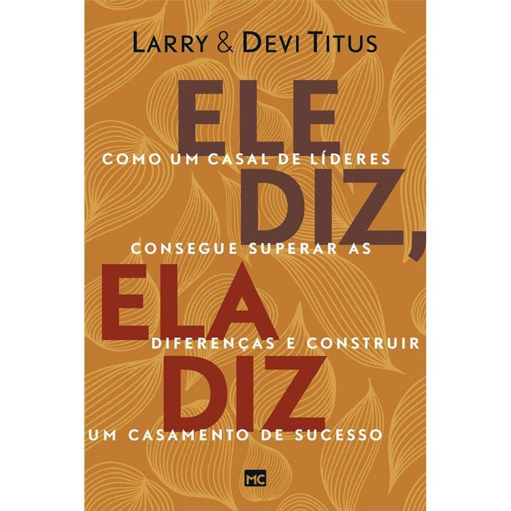 Ele diz, ela diz: Como um casal de líderes consegue superar as diferenças e construir um casamento de sucesso
