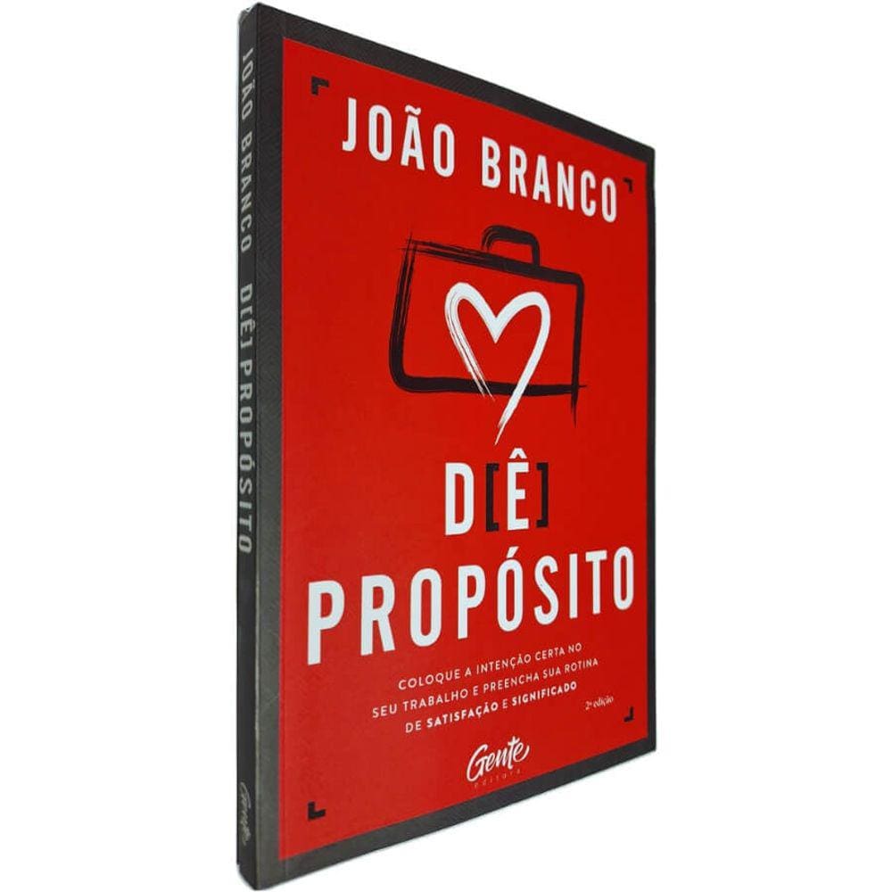 Livro Físico Dê Propósito: Coloque a Intenção Certa no Seu Trabalho e Preencha sua Rotina de Satisfação e João Branco