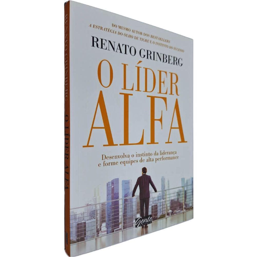 Livro Físico O Líder Alfa: Desenvolva o Instinto da Liderança e Forme Equipes de Alta Performance Renato Grinberg
