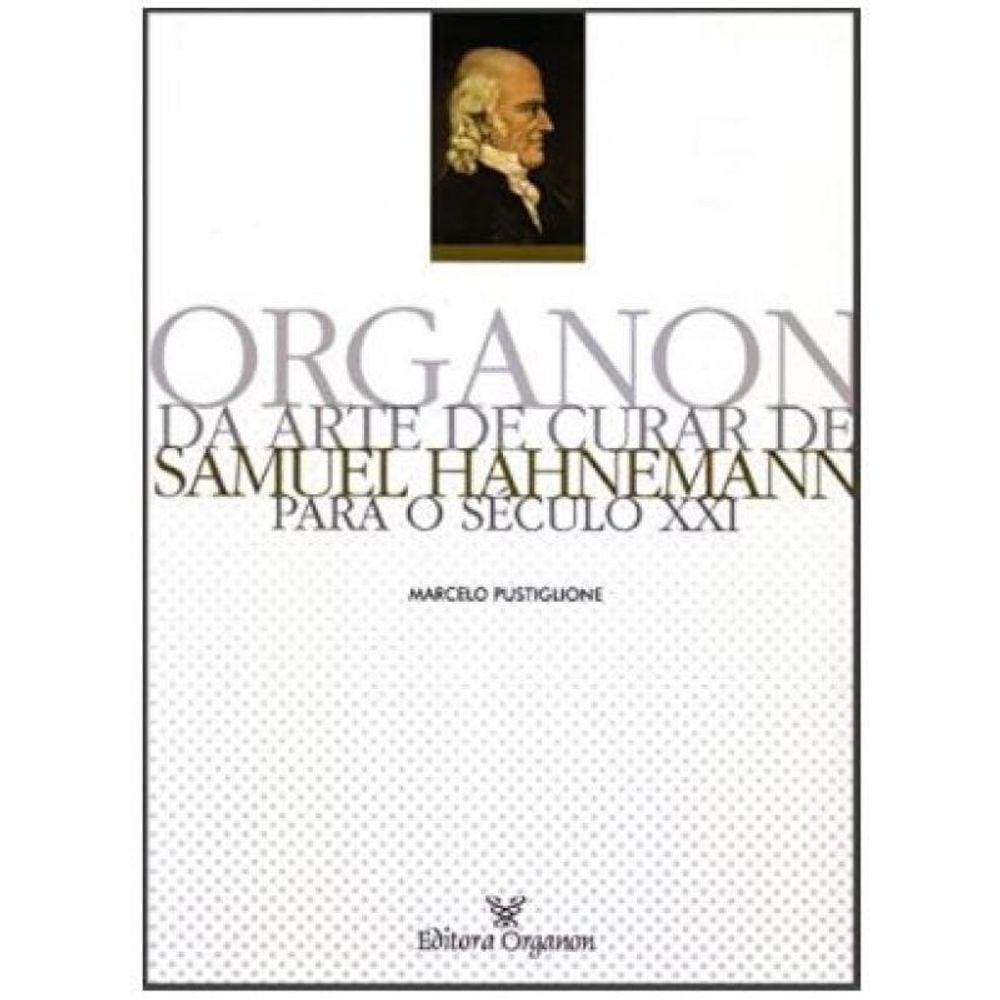 Organon Da Arte De Curar De Samuel Hahnemann Para O Século Xxi