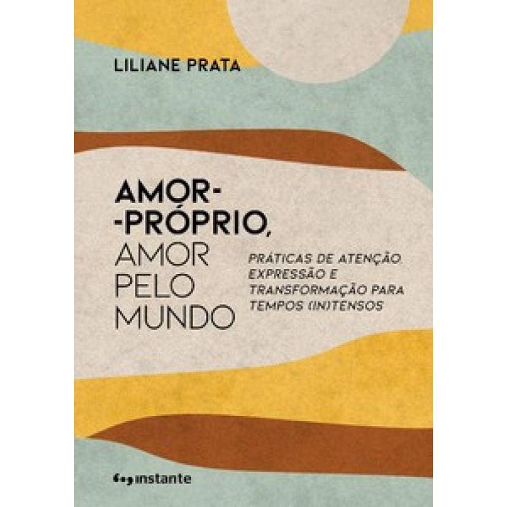 Amor-Próprio, Amor Pelo Mundo: Práticas De Atenção, Expressão E Transformação Para Tempos (In)Tensos