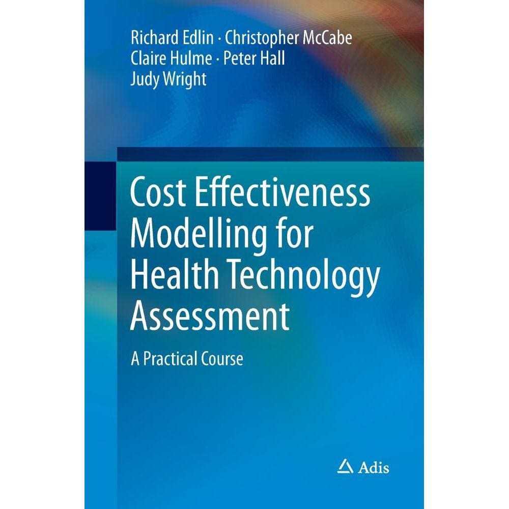 Cost Effectiveness Modelling for Health Technology Assessment
