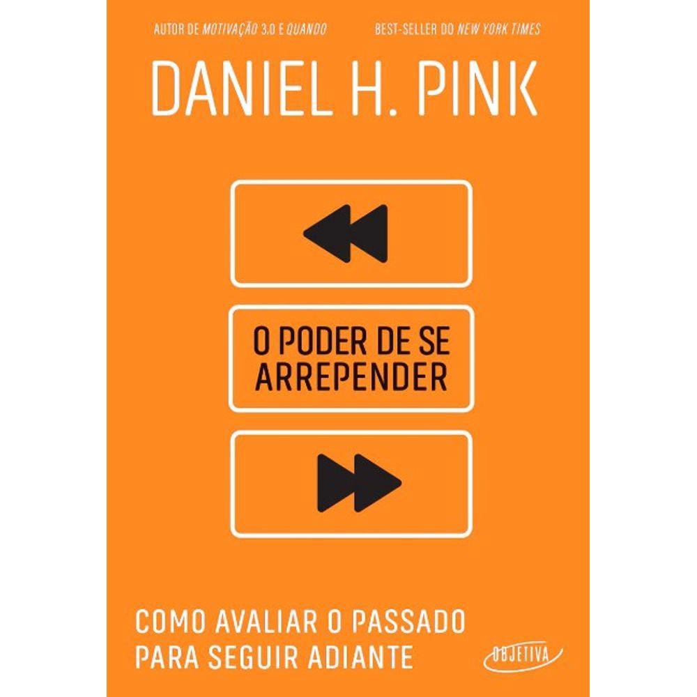 Poder De Se Arrepender, O: Como Avaliar O Passado Para Seguir Adiante