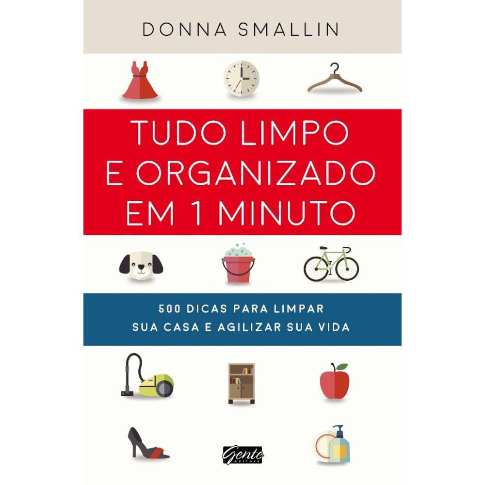 Tudo Limpo E Organizado Em 1 Minuto : 500 Dicas Para Limpar Sua Casa E Agil