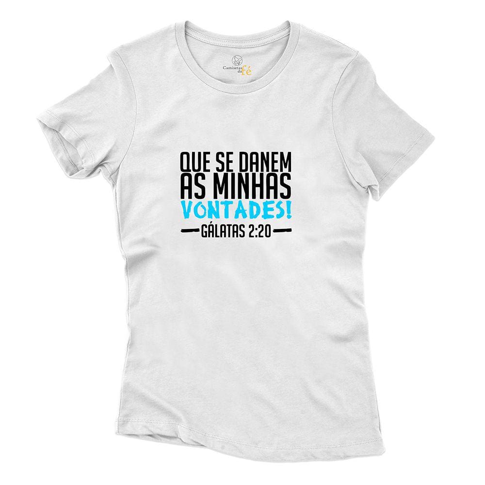 Camiseta Camisa Feminina Algodao Frase Que se Danem as Minhas Vontades Galatas 2:20 Confortavel