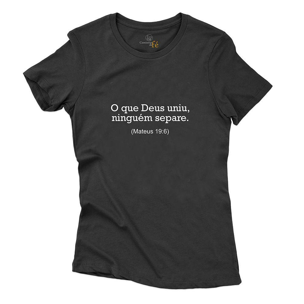 Camisa Feminina Algoda Moda Catolica Frase O Que Deus Uniu Ninguem Separe Mateus 19:6 Religiao