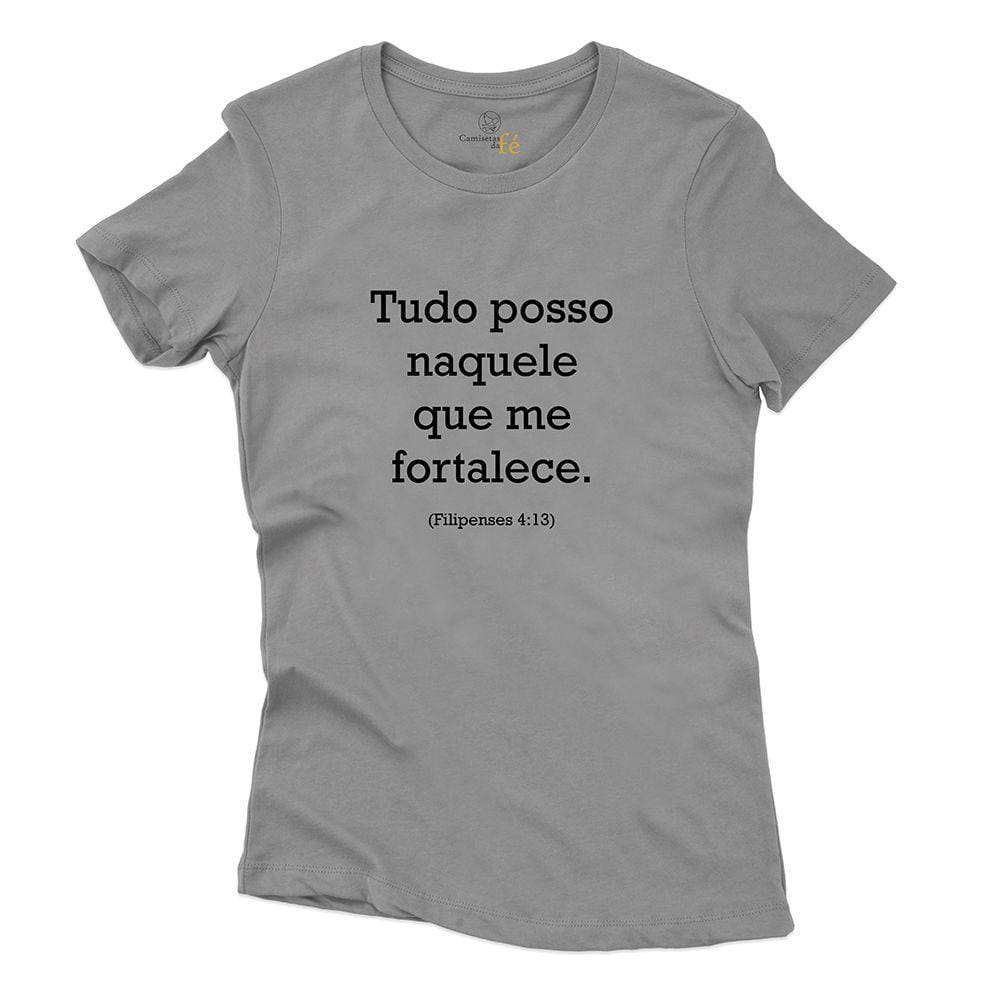 Camiseta Feminina Algodao Evangelho Tudo Posso Naquele Que Me Fortalece Santidade Fé