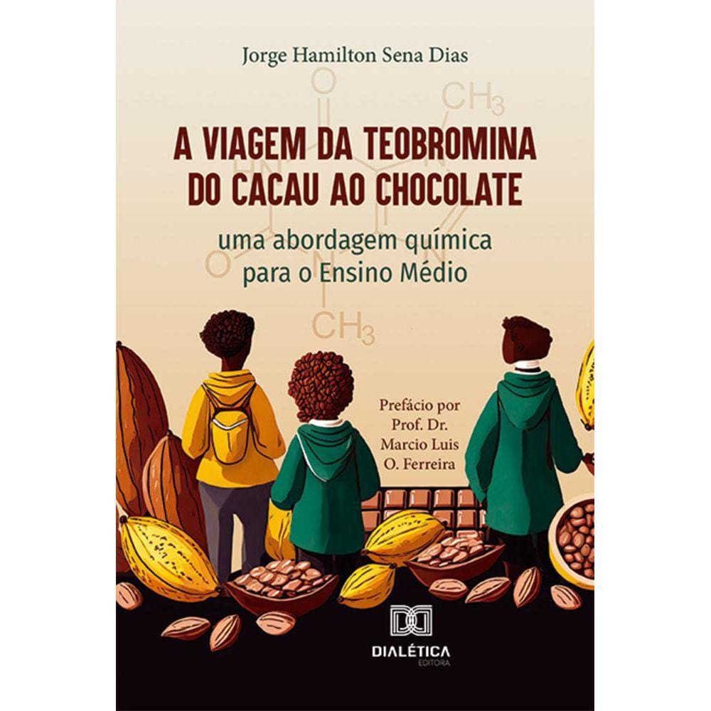 A Viagem da Teobromina do Cacau ao Chocolate - Uma abordagem química para o Ensino Médio