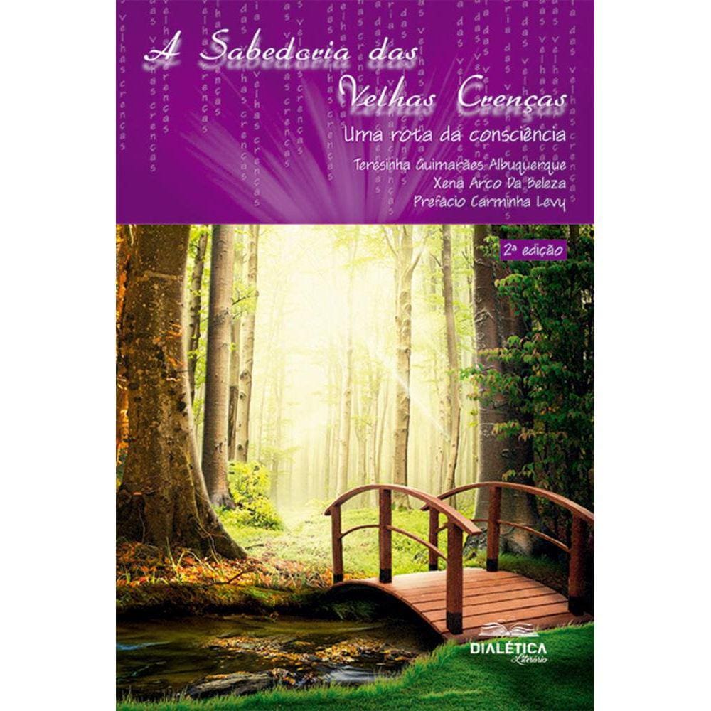 A Sabedoria das Velhas Crenças - Uma rota da consciência