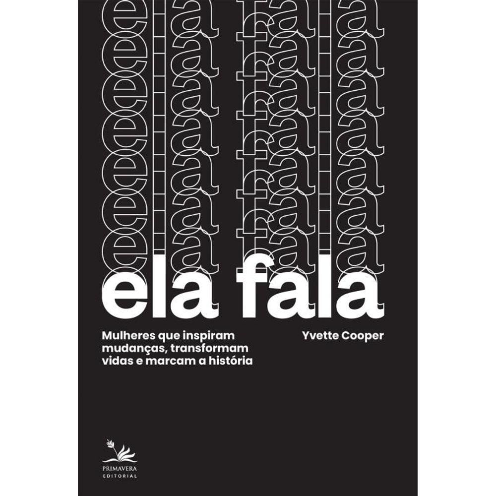 Ela fala: Mulheres que inspiram mudanças, transformam vidas e marcam a história