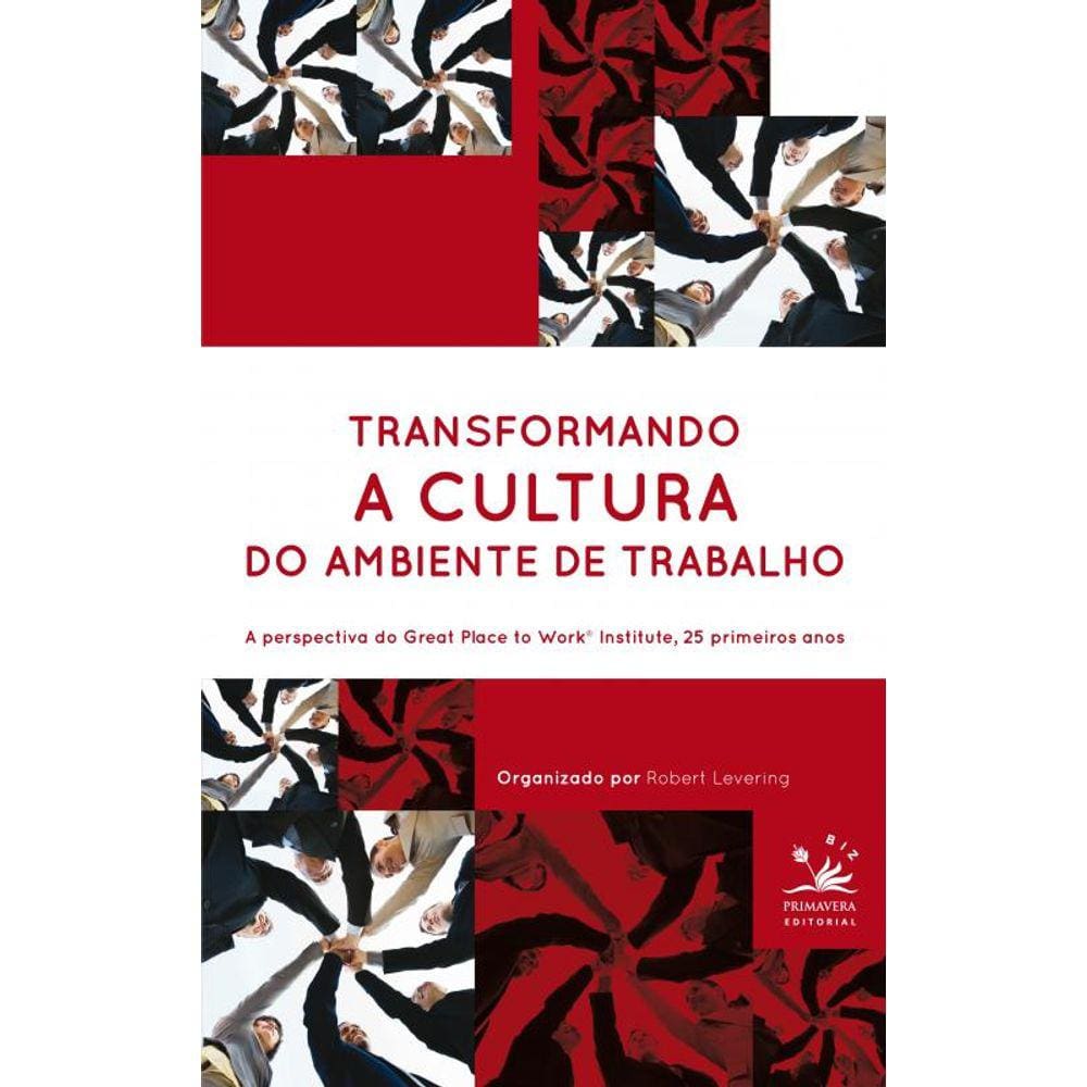 Transformando a cultura do ambiente de trabalho: A perspectiva do Great Place to Work Institute, 25 primeiros anos