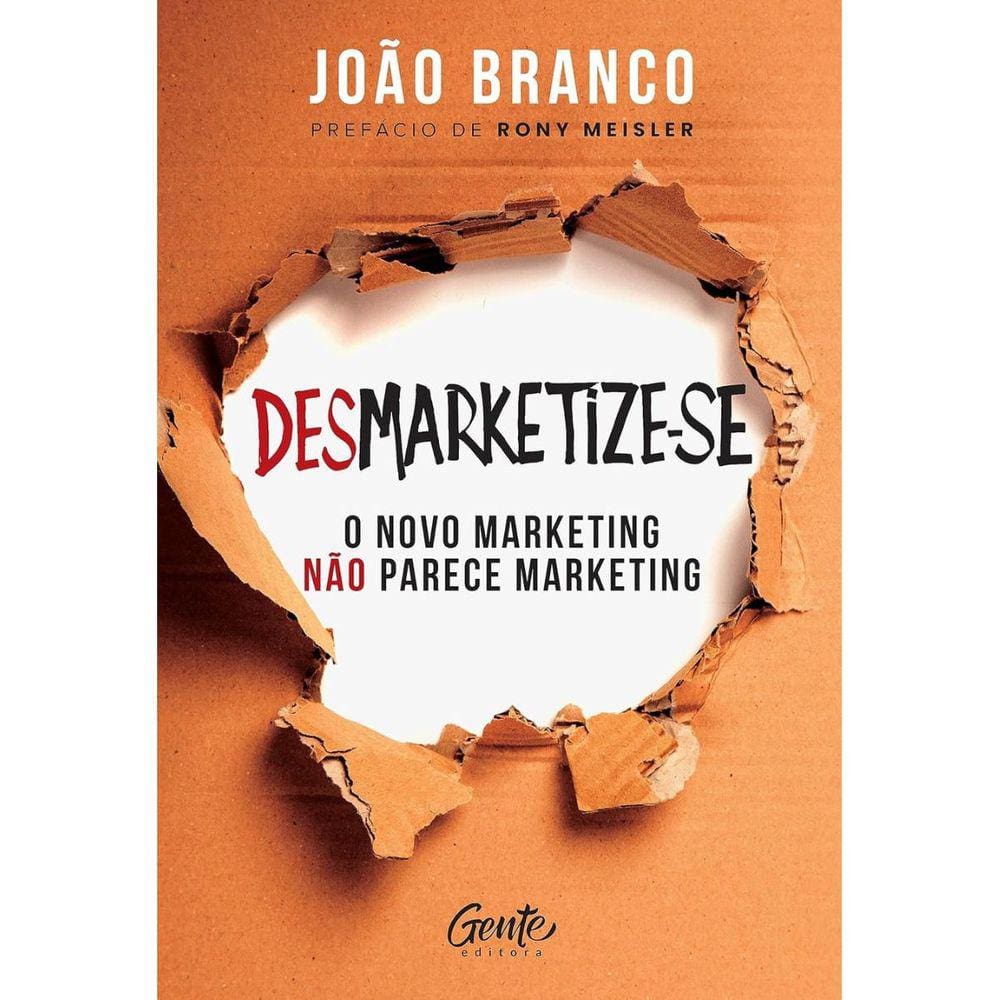 Desmarketize-se: O novo marketing não parece marketing