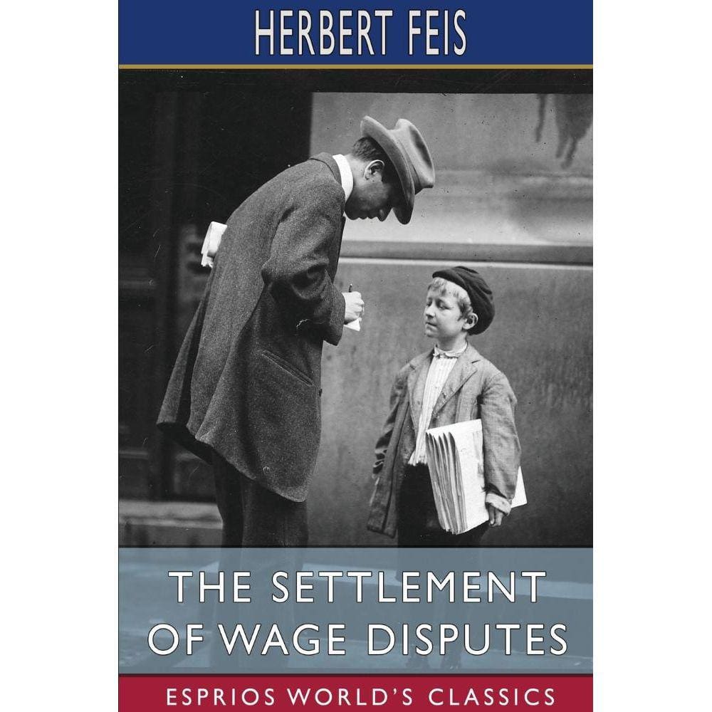 The Settlement of Wage Disputes (Esprios Classics)