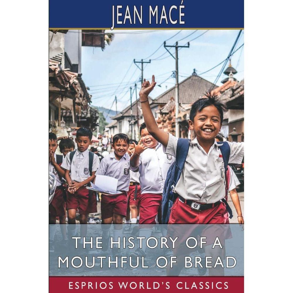 The History of a Mouthful of Bread (Esprios Classics)