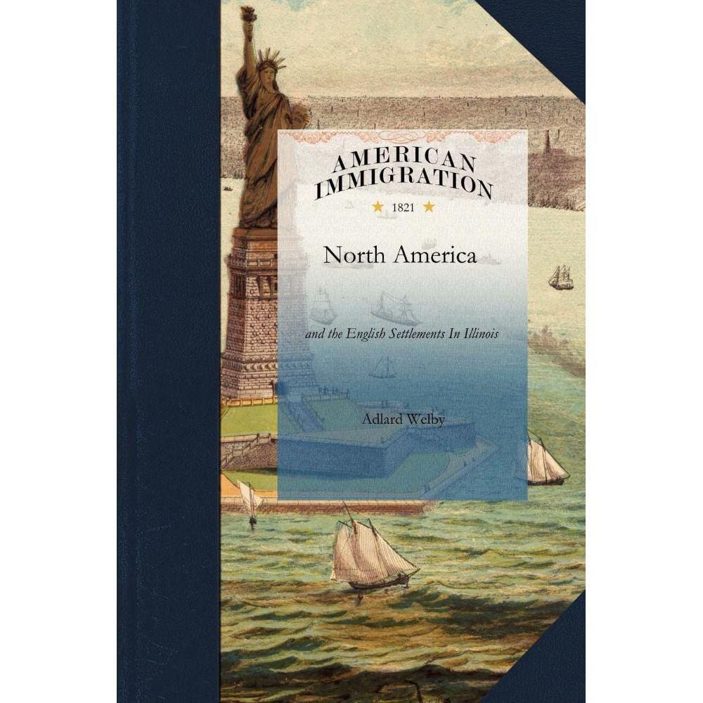 A Visit to North America and the English Settlements in Illinois