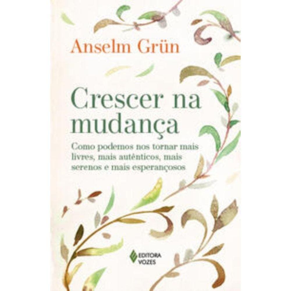 Crescer Na Mudanca - Como Podemos Nos Tornar Mais