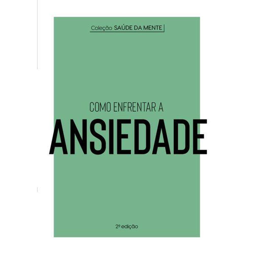 Coleção Saúde da Mente - Como Enfrentar a Ansiedade