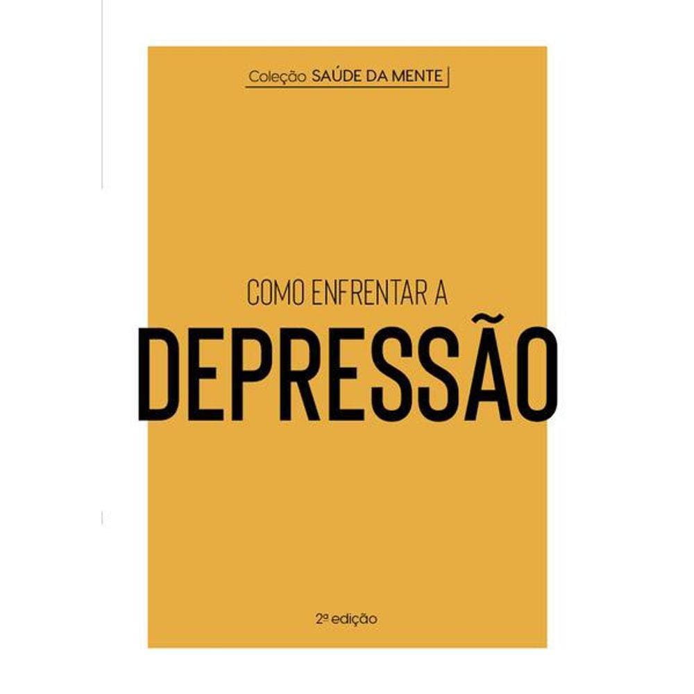 Coleção Saúde da Mente - Como Enfrentar a Depressão