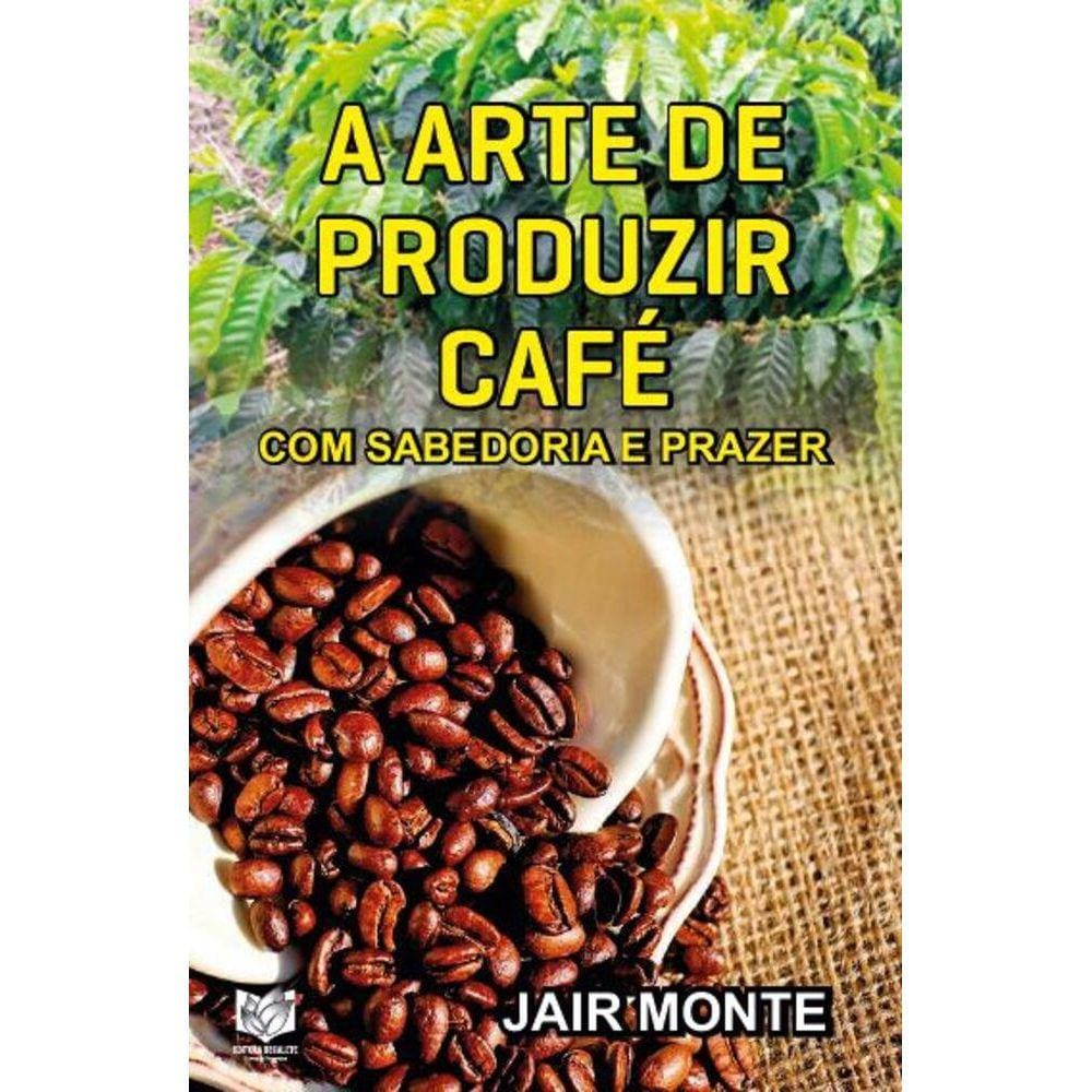 A arte de produzir café com sabedoria e prazer