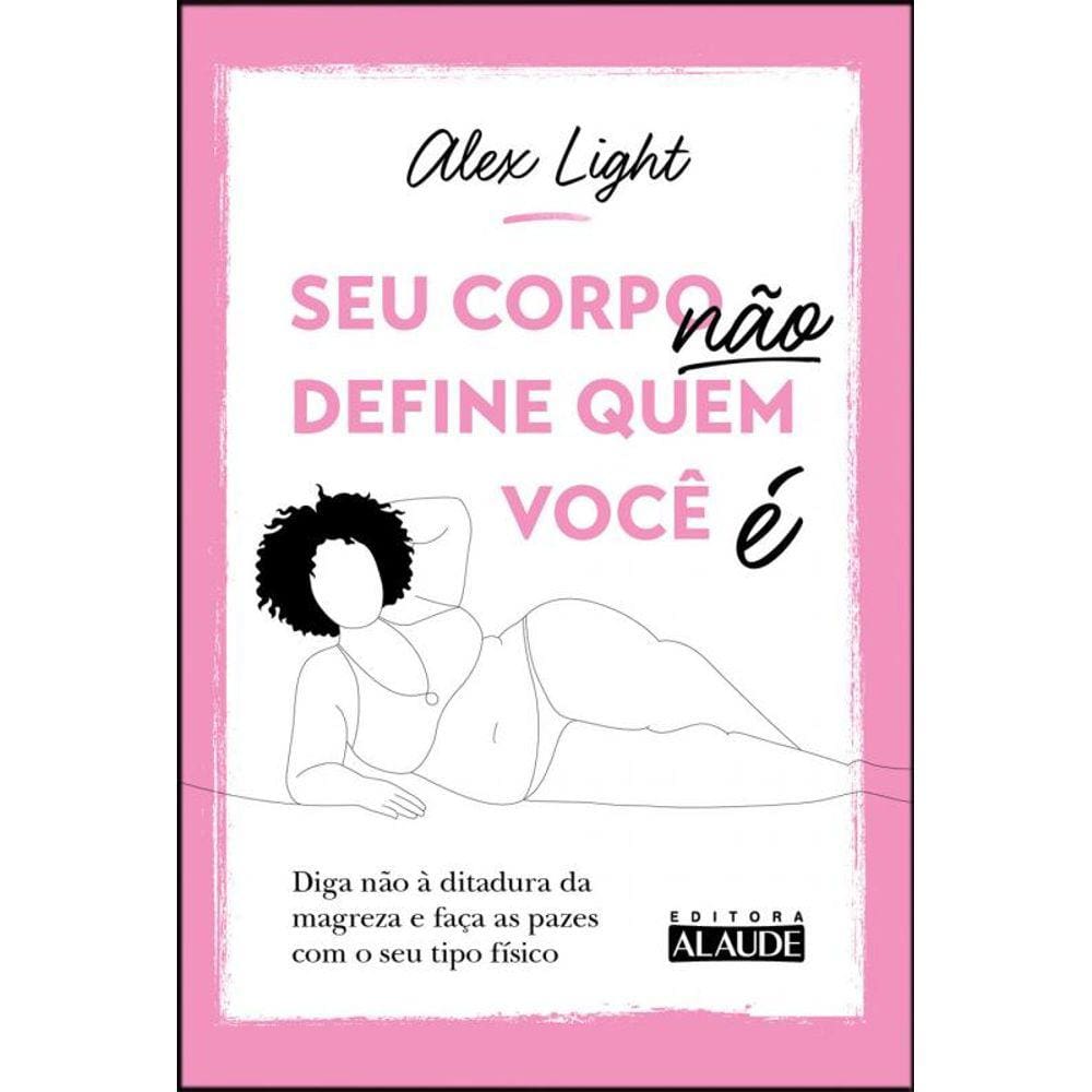 Seu corpo não define quem você é: diga não à ditadura da magreza e faça as pazes com o seu tipo físico