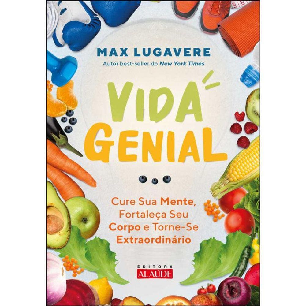 Vida genial: cure sua mente, fortaleça seu corpo e torne-se extraordinário