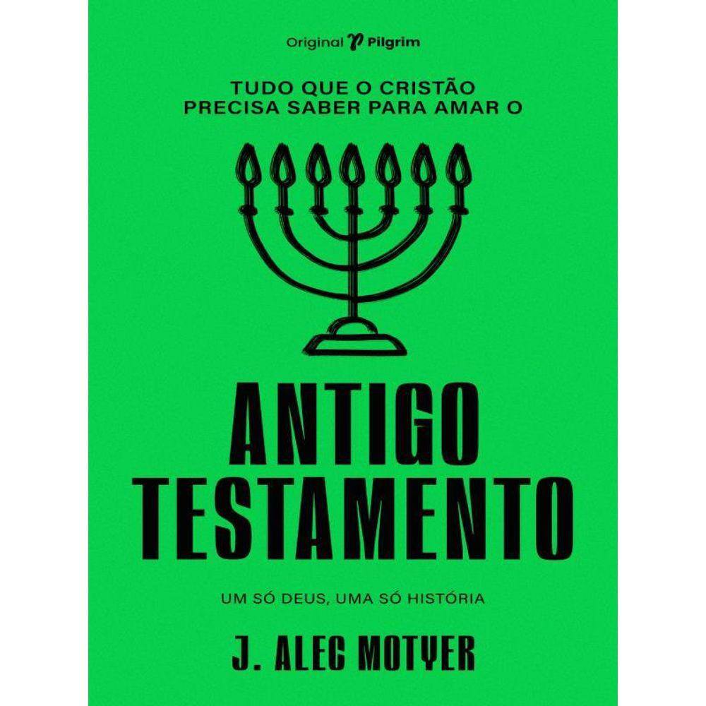 Tudo Que O Cristão Precisa Saber Para Amar O Antigo Testamento