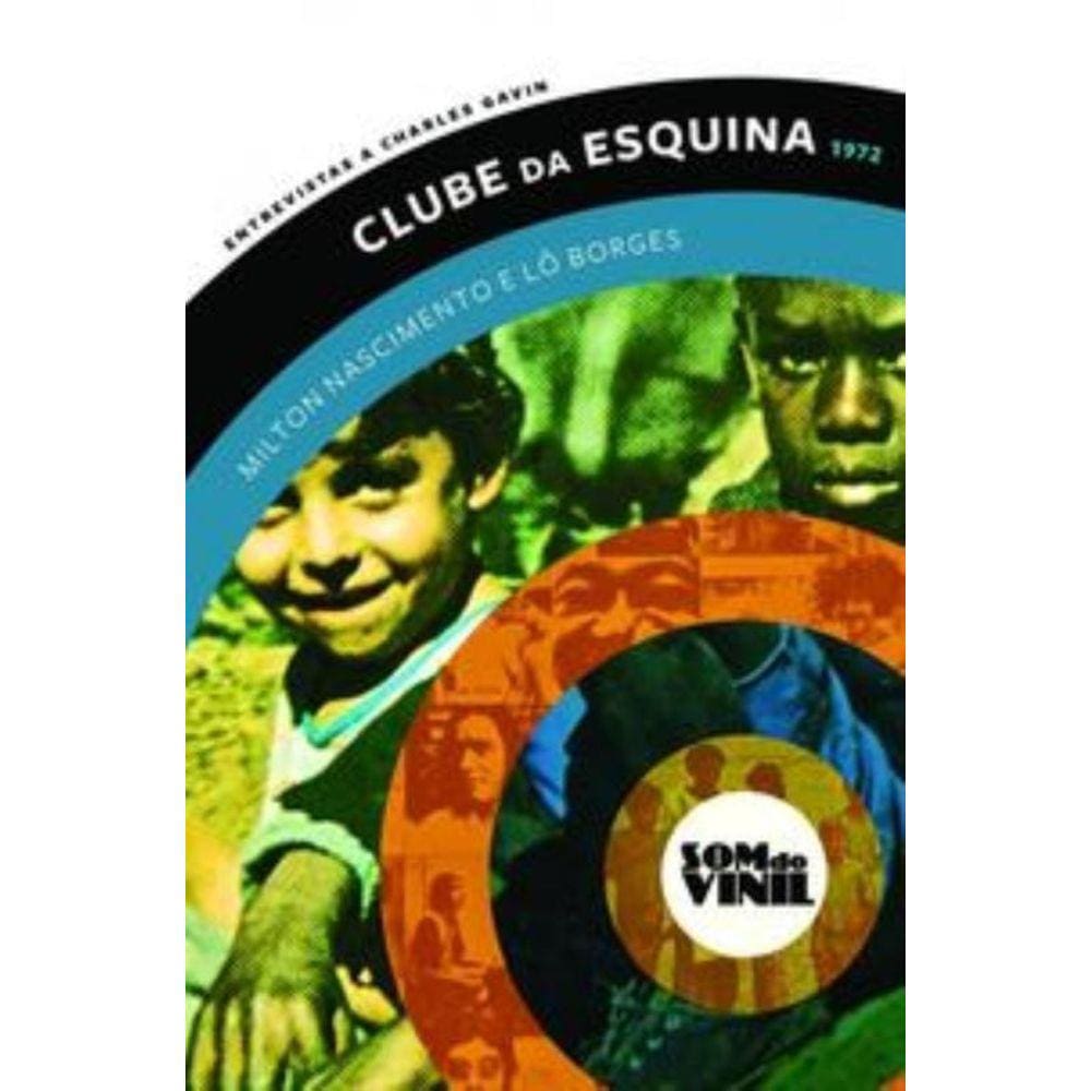 Clube Da Esquina - Milton Nascimento E Lô Borges: Som Do Vinil: Entrevistas A Charles Gavin