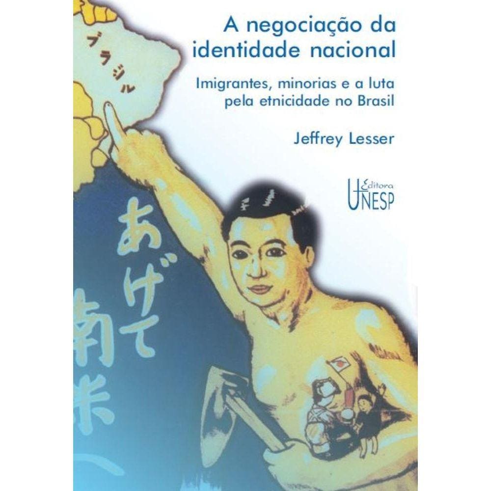 A negociação da identidade nacional - Imigrantes, minorias e a luta pela etnicidade no Brasil