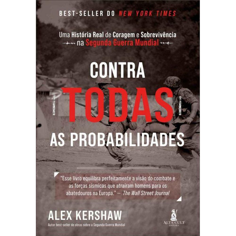 Contra todas as probabilidades: uma história real de coragem e sobrevivência na Segunda Guerra Mundial