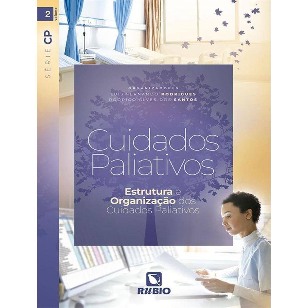 Cuidados Paliativos - Estrutura E Organizacao Dos Cuidados Paliativos - Serie Cp – Vol. Ii