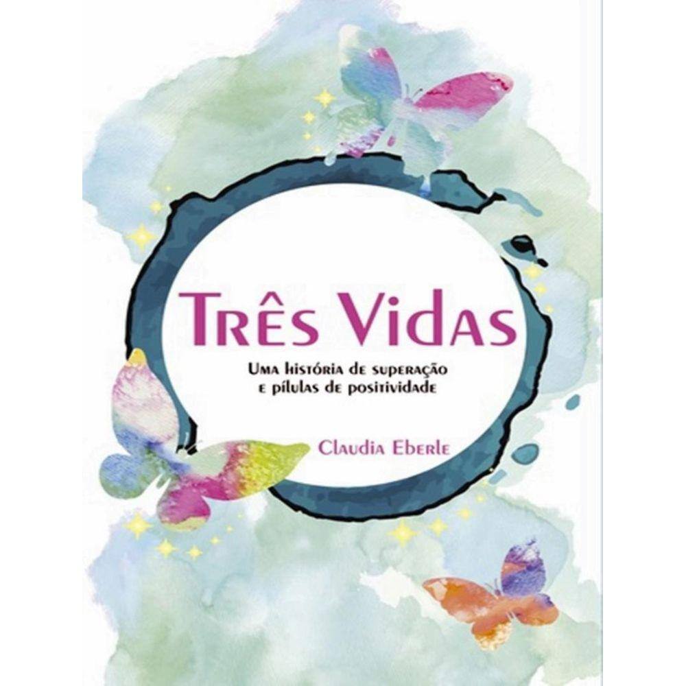 Tres Vidas - Uma Historia De Superacao E Pilulas De Positividade
