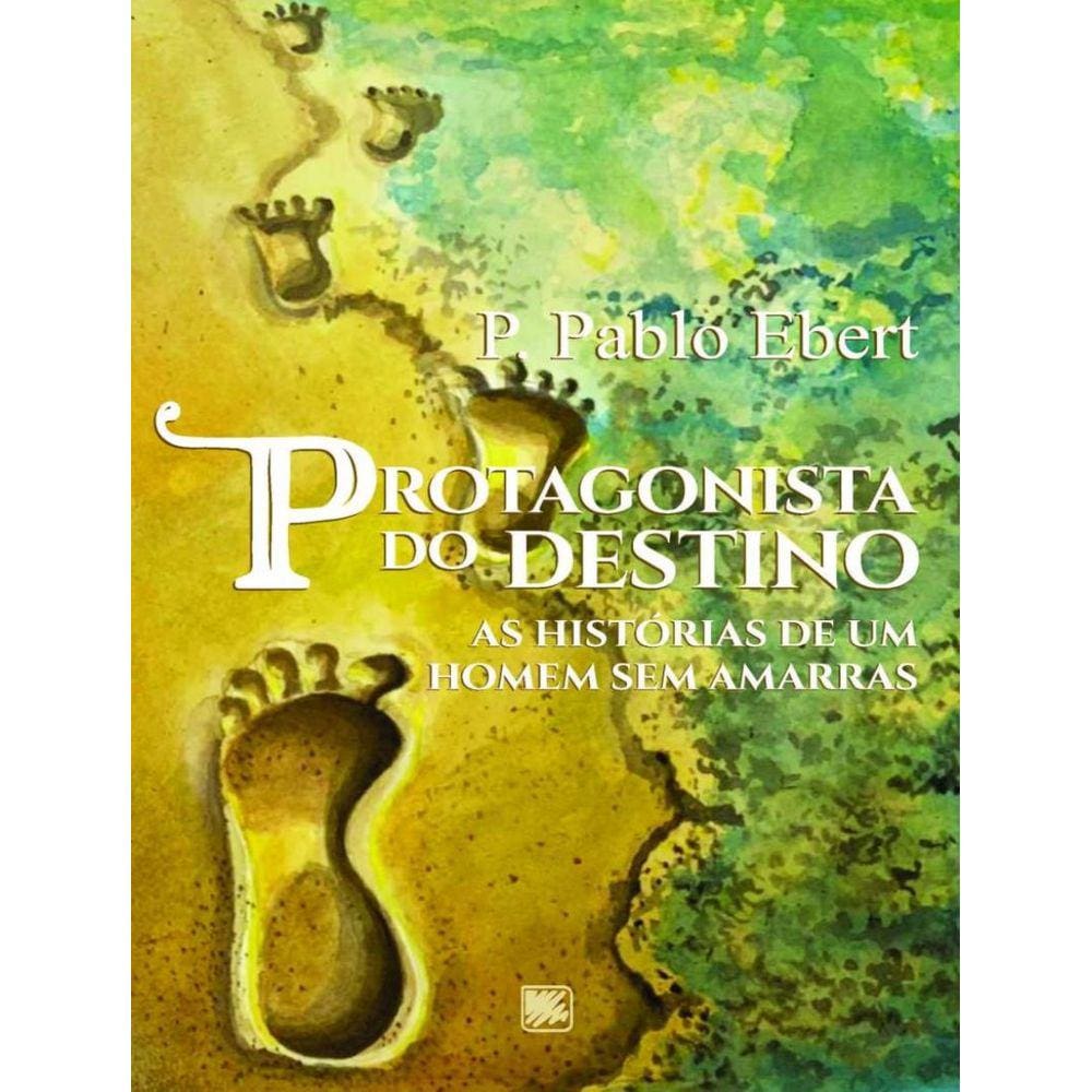 Protagonista Do Destino - As Historias De Um Homem Sem Amarras