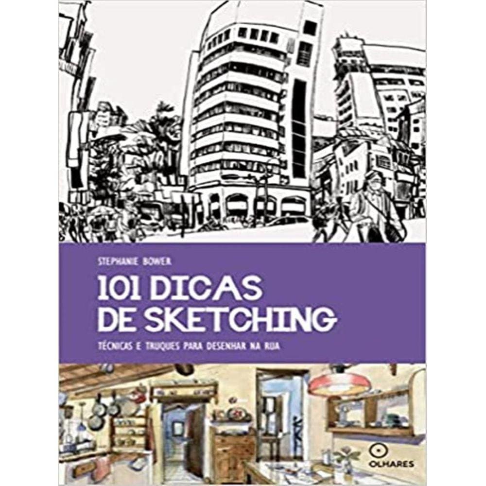 101 Dicas De Sketching: Tecnicas E Truques Para Desenhar Na Rua