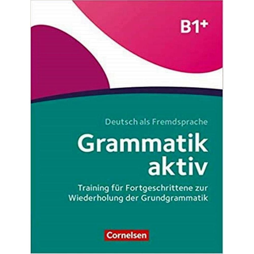 Grammatik Aktiv (B1+) - Training Fur Fortgeschrittene Zur Wiederholung Der Grundgrammatik - Ubungsbuch