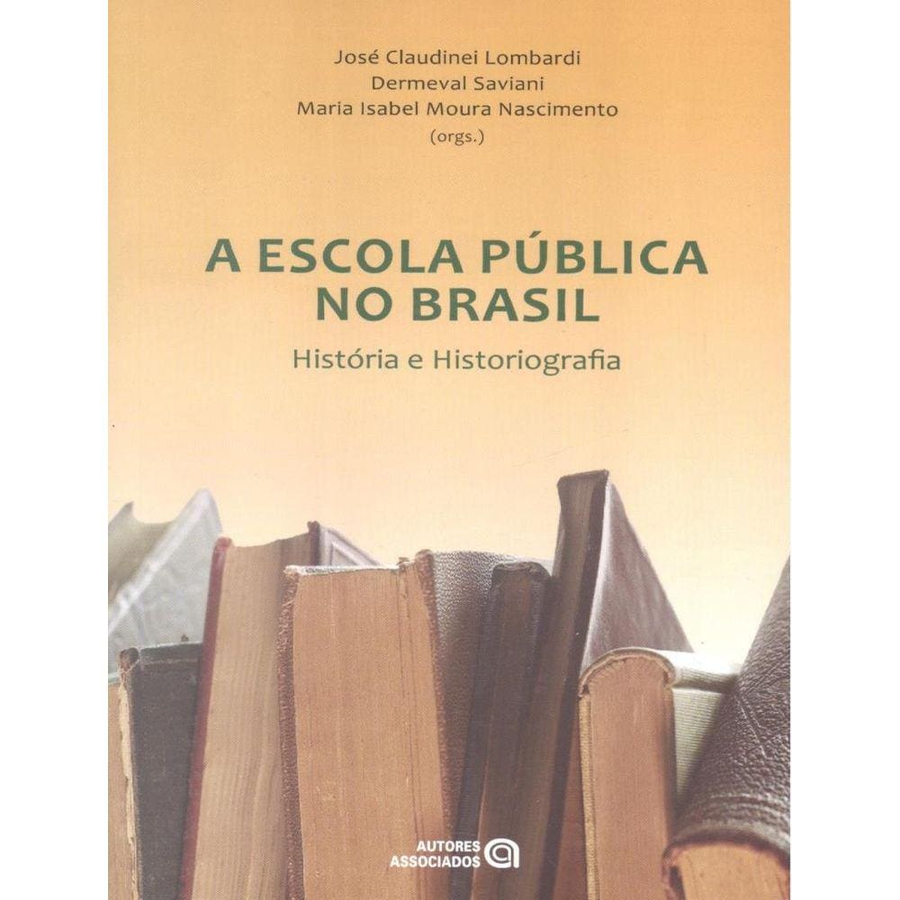 Escola Publica No Brasil- Historia E Historiogra, A