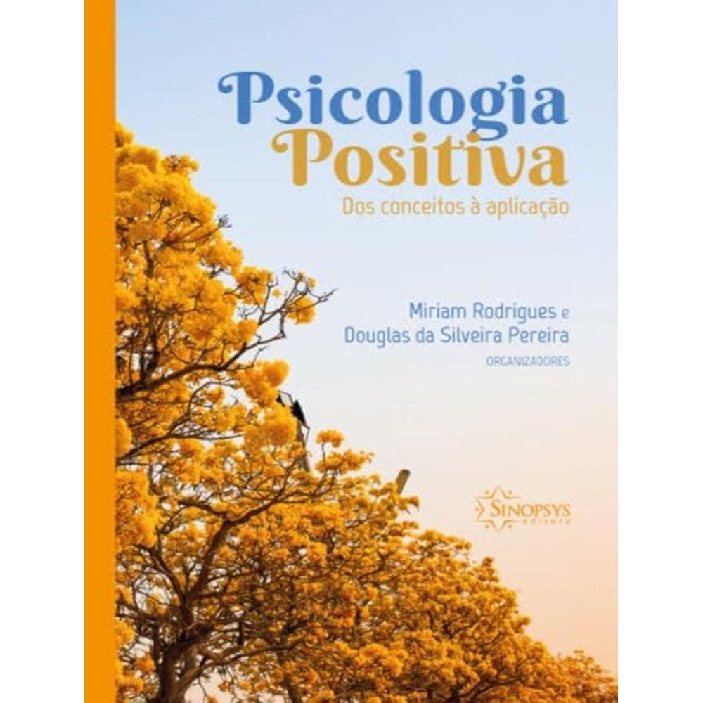 Psicologia Positiva - Dos Conceitos A Aplicacao