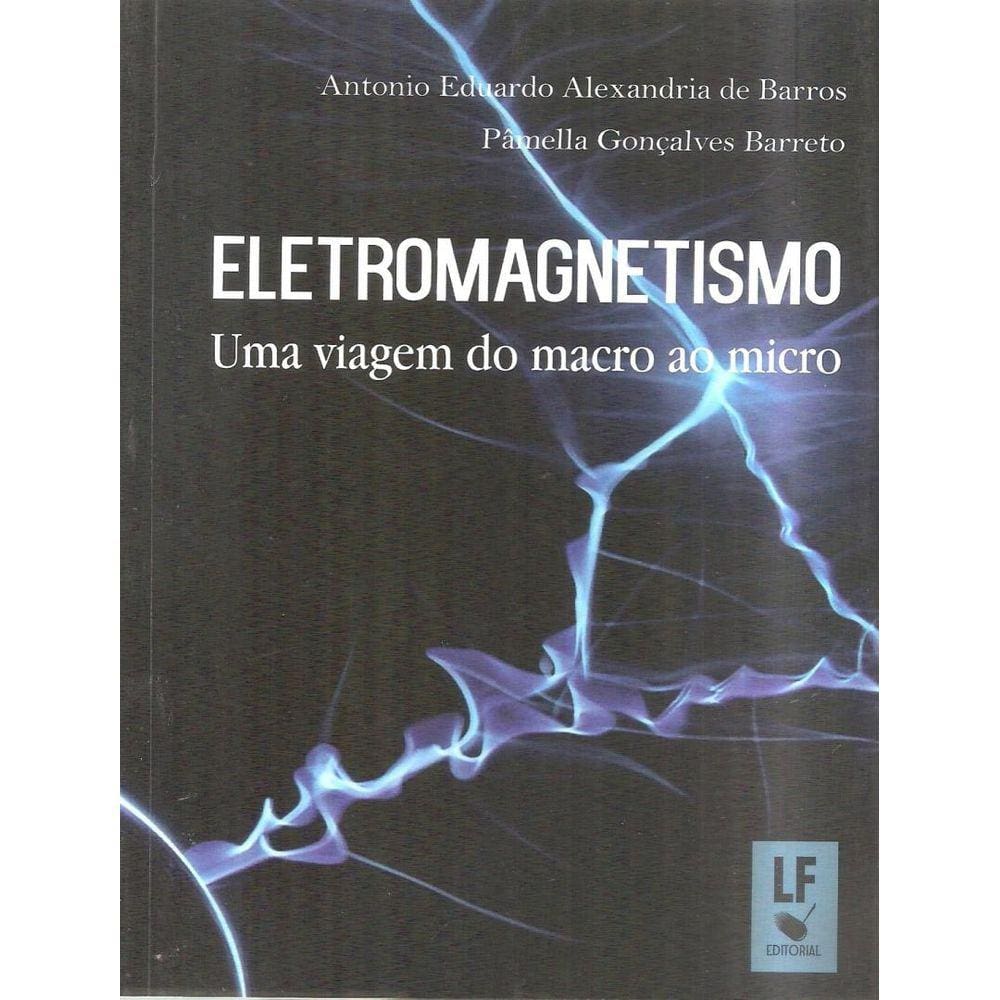 Eletromagnetismo - Uma Viagem Do Macro Ao Micro