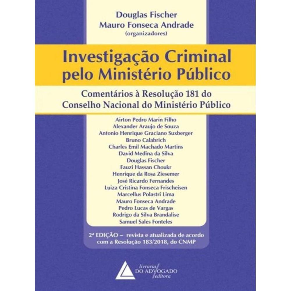 Investigacao Criminal Pelo Ministerio Publico - Comentarios A Resolucao 181 Do Conselho Do Ministerio Publico - 2ª Ed.