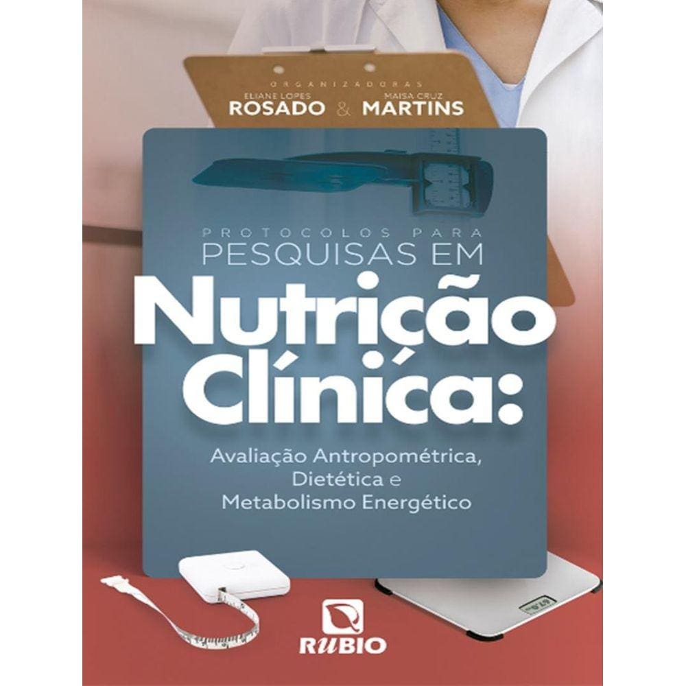 Protocolos Para Pesquisas Em Nutricao Clinica - Avaliacao Antropometrica, Dietetica E Metabolismo Energetico