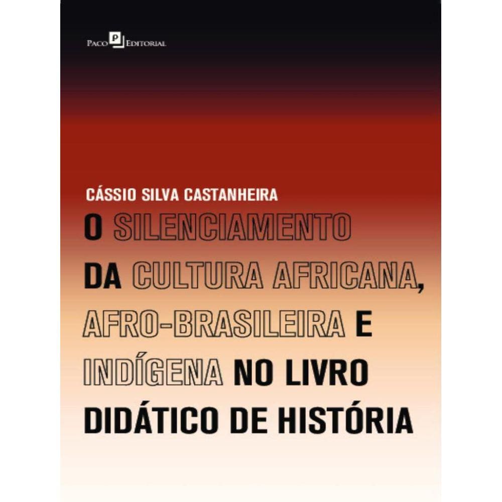 O Silenciamento Da Cultura Africana, Afro-Brasileira E Indigena No Livro Didatico De Historia
