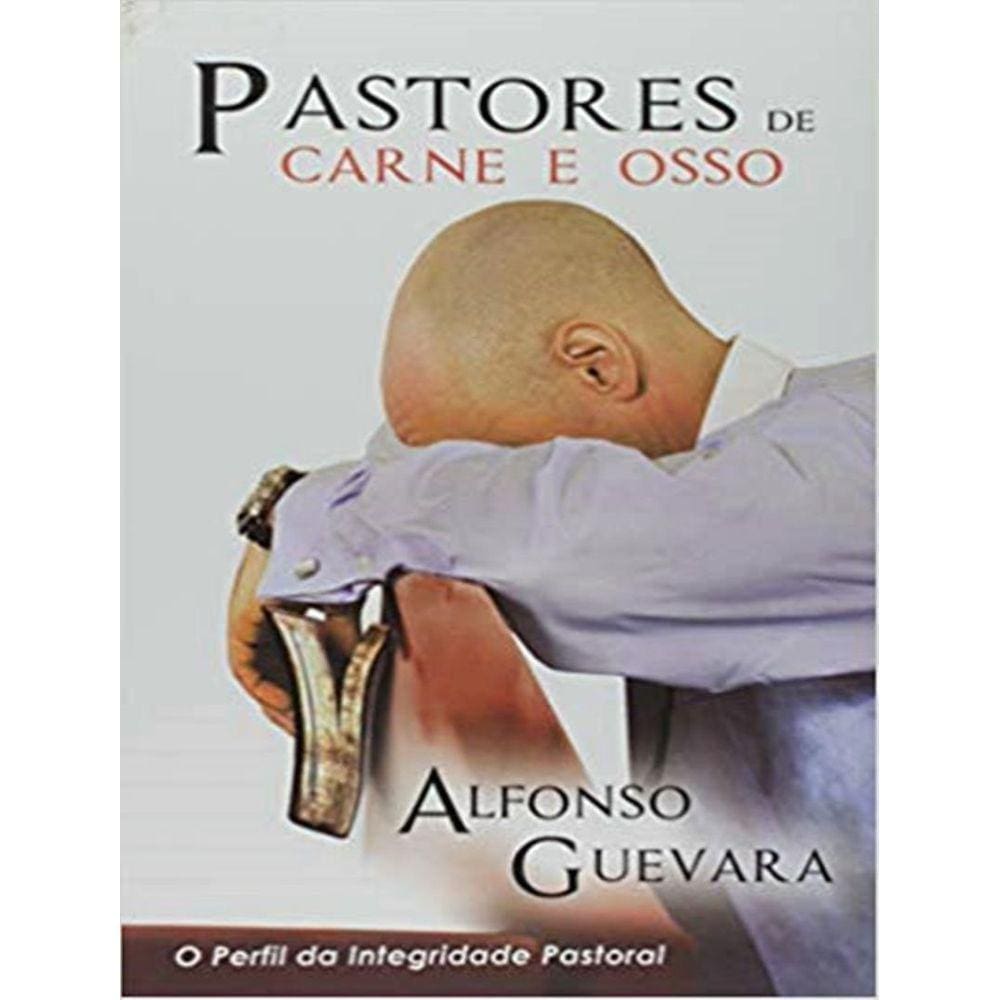 Pastores De Carne E Osso : O Perfil Da Integridade Pastoral