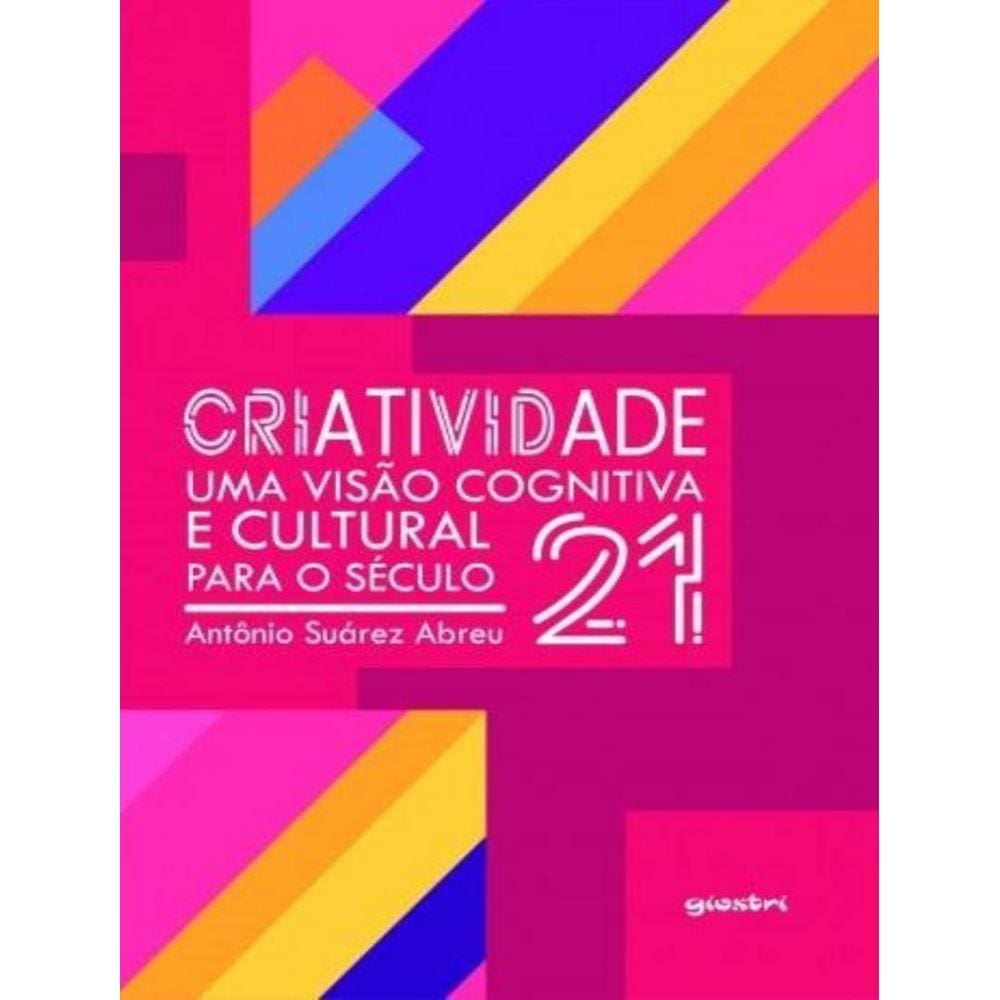 Criatividade: Uma Visao Cognitiva E Cultural Para O Seculo 21