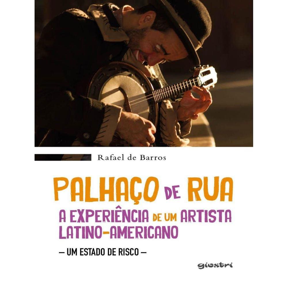 Palhaco De Rua - A Experiencia De Um Latino-Americano - Um Estado De Risco