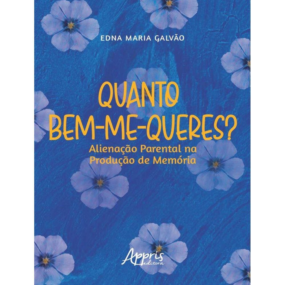 Quanto Bem-Me-Queres? - Alienacao Parental Na Producao De Memoria