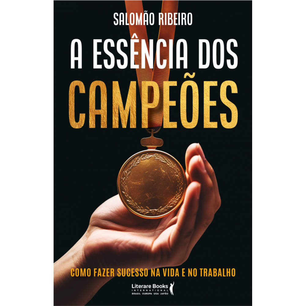 A essência dos campeões: Como fazer sucesso na vida e no trabalho