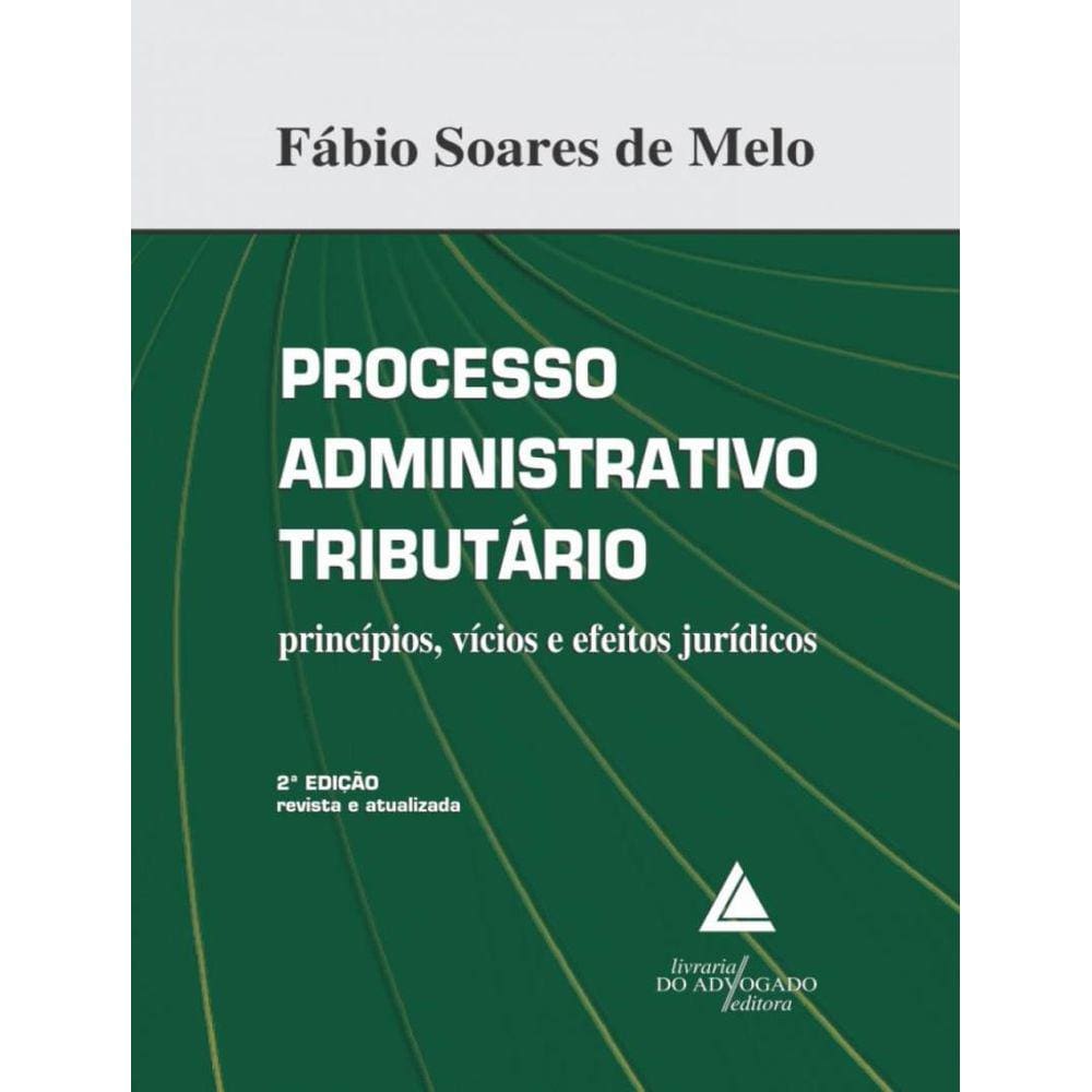 Processo Administrativo Tributario - Principios, Vicios E Efeitos Juridicos
