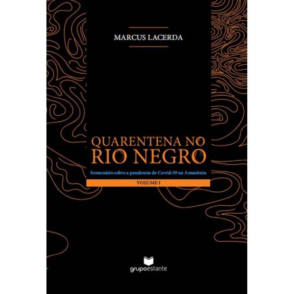 Quarentena no Rio Negro (Volume I) - Semanário sobre a pandemia da Covid-19 na Amazônia